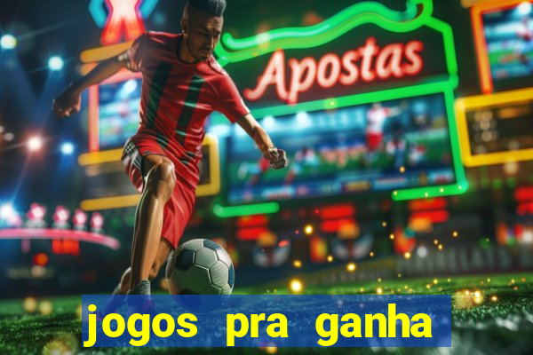 jogos pra ganha dinheiro de verdade